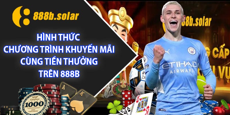 Hình thức chương trình khuyến mãi cùng tiền thưởng trên 888B