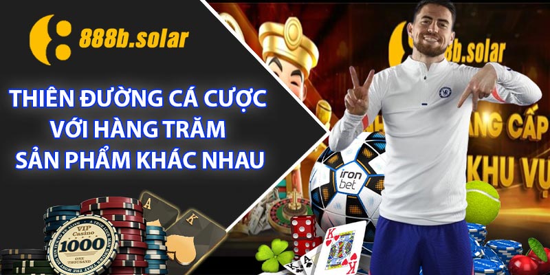 Thiên đường cá cược với hàng trăm sản phẩm khác nhau